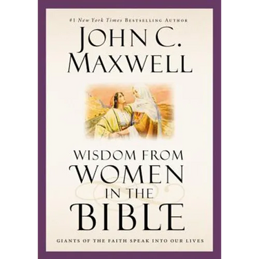 Wisdom from Women in the Bible: Giants of the Faith Speak Into Our Lives