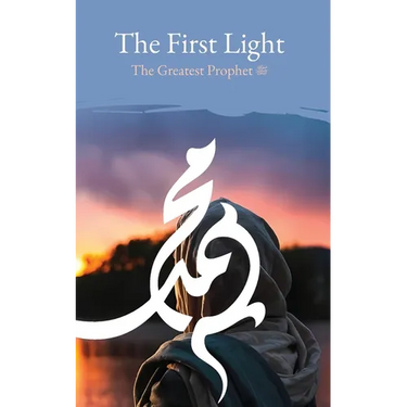 The First Light: The Greatest Prophet (s)