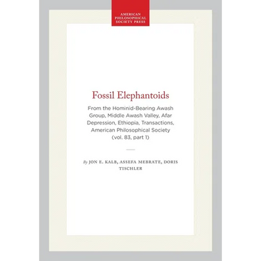 Fossil Elephantoids: From the Hominid-Bearing Awash Group, Middle Awash Valley, Afar Depression, Ethiopia, Transactions, American Philosophical Societ