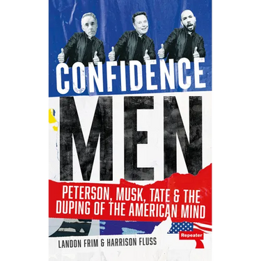Confidence Men: Peterson, Musk, Tate and the Duping of the American Mind