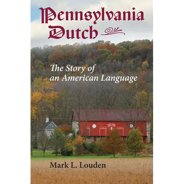 Pennsylvania Dutch: The Story of an American Language