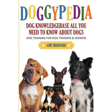 Doggypedia: All You Need to Know about Dogs: Dog Training for Both Trainers and Owners