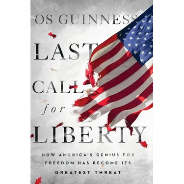 Last Call for Liberty: How America's Genius for Freedom Has Become Its Greatest Threat
