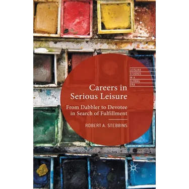 Careers in Serious Leisure: From Dabbler to Devotee in Search of Fulfilment
