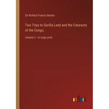 Two Trips to Gorilla Land and the Cataracts of the Congo,: Volume 2 - in large print