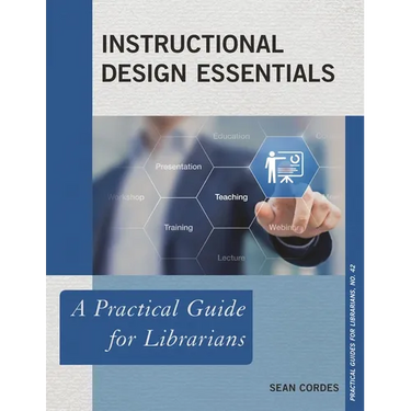 Instructional Design Essentials: A Practical Guide for Librarians