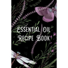 Essential Oil Recipe Book: Blend Recipes Plus Organizing Your Personal Blends