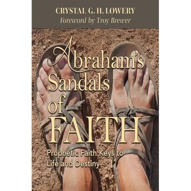Abraham's Sandals of Faith: Prophetic Faith Keys to Life and Destiny