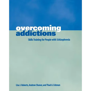 Overcoming Addictions: Skills Training for People with Schizophrenia