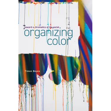Organizing Color: Toward a Chromatics of the Social
