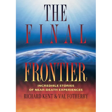 Final Frontier: Incredible Stories of Near-death Experiences