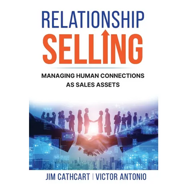 Relationship Selling: Managing Human Connections as Sales Assets
