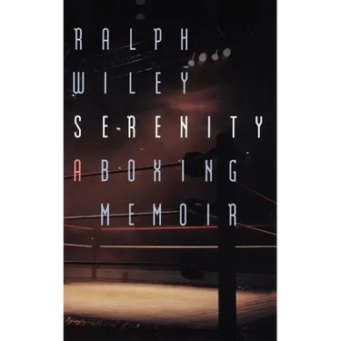 Serenity: A Boxing Memoir