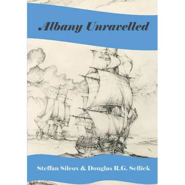 Albany Unravelled: A History of Albany and King George's Sound 1791 to 1927