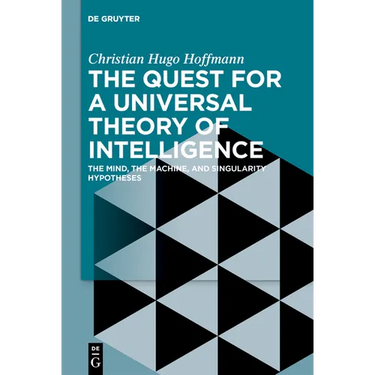 The Quest for a Universal Theory of Intelligence: The Mind, the Machine, and Singularity Hypotheses