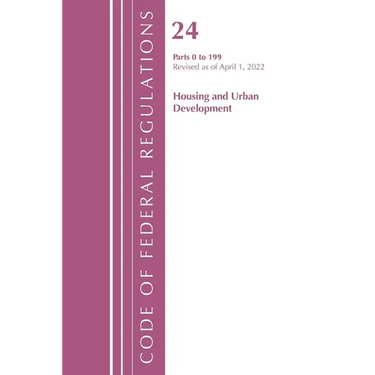 Code of Federal Regulations, Title 24 Housing and Urban Development 0-199, 2022