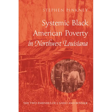 Systemic Black American Poverty in Northwest Louisiana: The Two Parishes of Caddo and Bossier