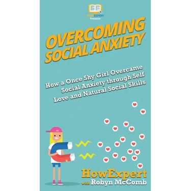 Overcoming Social Anxiety: How a Once Shy Girl Overcame Social Anxiety through Self Love and Natural Social Skills