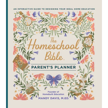 The Homeschool Bible Parent's Planner: An Interactive Guide to Designing Your Ideal Home Education