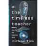 AI: The Timeless Teacher: Learning, Growing, and Balancing Time