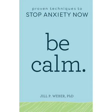 Be Calm: Proven Techniques to Stop Anxiety Now