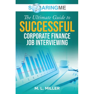 SoaringME The Ultimate Guide to Successful Corporate Finance Job Interviewing