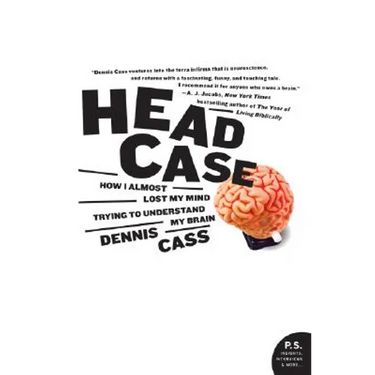 Head Case: How I Almost Lost My Mind Trying to Understand My Brain