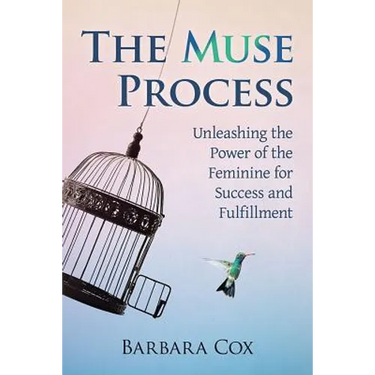 The Muse Process: Unleashing the Power of the Feminine for Success and Fulfillment