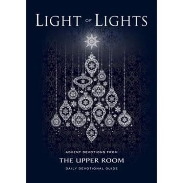 Light of Lights: Advent Devotions from The Upper Room Daily Devotional Guide
