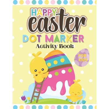 Happy Easter Dot Marker Activity Book For Kids: Toddler and Preschool Kids Circle Paint Dauber Coloring Book