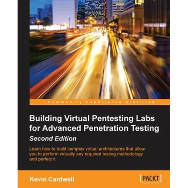 Building Virtual Pentesting Labs for Advanced Penetration Testing, Second Edition