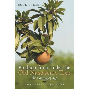 Book Three Products from Under the Old Naseberry Tree: The Coming of Age