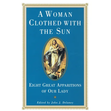 A Woman Clothed with the Sun: Eight Great Apparitions of Our Lady
