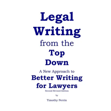 Legal Writing from the Top Down: Better Writing for Lawyers (2nd Ed.)
