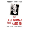 The Last Woman to Be Hanged: The Ruth Ellis Story