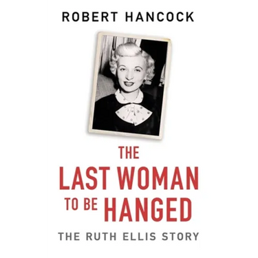 The Last Woman to Be Hanged: The Ruth Ellis Story