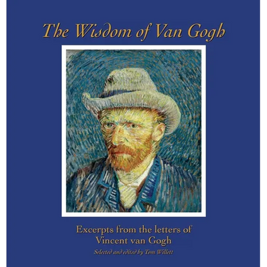 The Wisdom of Van Gogh: Excerpts from the Letters of Vincent van Gogh