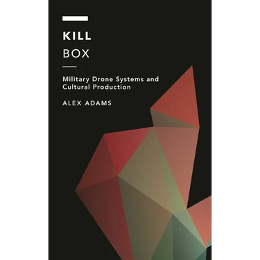 Kill Box: Military Drone Systems and Cultural Production