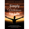 Simply Victorious for Life: 30+ Daily Devotionals for Spiritual Enlightenment, Empowerment, and Illumination of the Mind, Body, and Soul