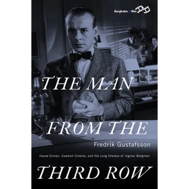 The Man from the Third Row: Hasse Ekman, Swedish Cinema and the Long Shadow of Ingmar Bergman