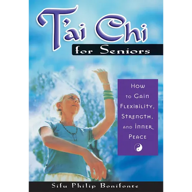T'ai Chi for Seniors: How to Gain Flexibility, Strength, and Inner Peace
