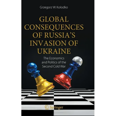 Global Consequences of Russia's Invasion of Ukraine: The Economics and Politics of the Second Cold War