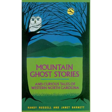 Mountain Ghost Stories and Curious Tales of Western North Carolina