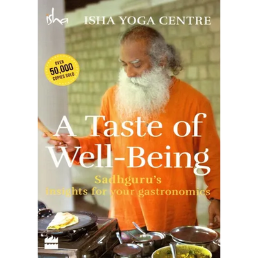 A Taste of Well-Being: Sadhguru's Insights for Your Gastronomics