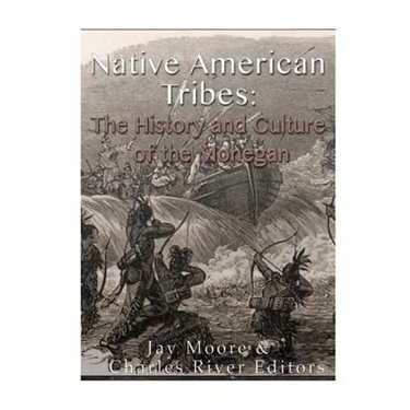 Native American Tribes: The History and Culture of the Mohegans