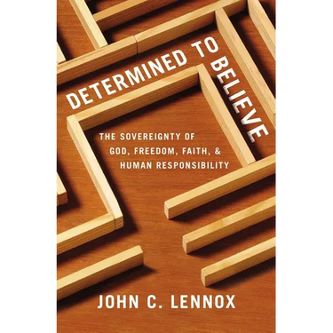 The Determined to Believe?: The Sovereignty of God, Freedom, Faith, and Human Responsibility