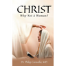 Christ: Why Not A Woman?