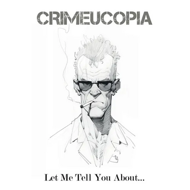 Crimeucopia - Let Me Tell You About...