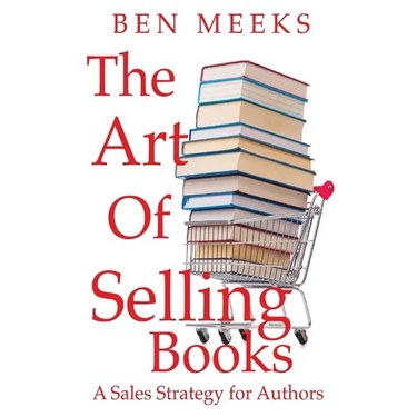 The Art of Selling Books: A Sales Strategy for Authors