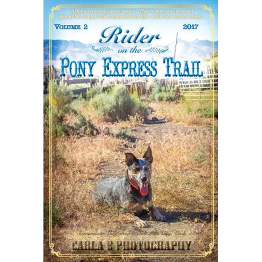 Rider on the Pony Express Trail: Volume 2, 2017, Sacramento, California to Salt Lake City, Utah